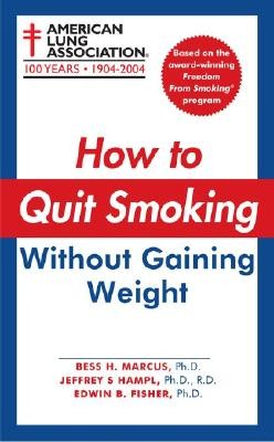 How to Quit Smoking Without Gaining Weight (American Lung Association) Bess H., Ph.D. Marcus, Jeffrey S. Hampl and Edwin B., Ph.D. Fisher